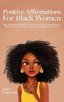 Paperback Positive Affirmations for Black Women: Daily Affirmations for BIPOC Women with a Focus on Self-Esteem, Self-Love, Positive Thinking, Motivation, Confi Book