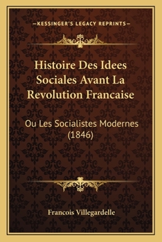 Paperback Histoire Des Idees Sociales Avant La Revolution Francaise: Ou Les Socialistes Modernes (1846) [French] Book