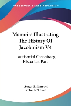 Paperback Memoirs Illustrating The History Of Jacobinism V4: Antisocial Conspiracy, Historical Part Book