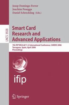 Paperback Smart Card Research and Advanced Applications: 7th Ifip Wg 8.8/11.2 International Conference, Cardis 2006, Tarragona, Spain, April 19-21, 2006, Procee Book