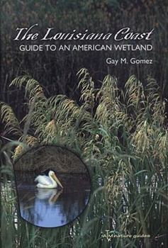 The Louisiana Coast: Guide to an American Wetland (Tam Nature Guides) - Book  of the Gulf Coast Books