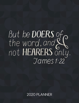 Paperback But Be Doers Of The Word And Not Hearers Only James 1: 22 2020 Planner: Weekly Planner with Christian Bible Verses or Quotes Inside Book