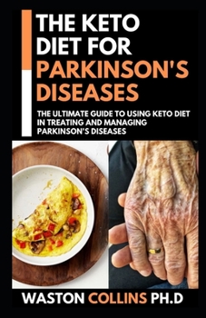 Paperback The Keto Diet for Parkinson's Diseases: With The Help For Ketogenic Diet You Will Be Able To Get Over Parrkinson's Diseases Which Includes Meal Plans Book