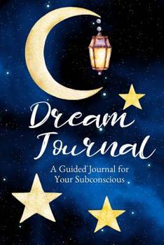 Paperback Dream Journal: A Guided Dream Journal Notebook Diary for Your Subconscious with Journaling Prompts: Great for Men and Women Who Want Book