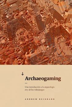 Paperback Archaeogaming: Una introduccion a la arqueologia en y de los videojuegos (Spanish Edition) Book