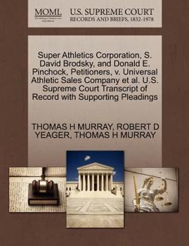 Paperback Super Athletics Corporation, S. David Brodsky, and Donald E. Pinchock, Petitioners, V. Universal Athletic Sales Company et al. U.S. Supreme Court Tran Book