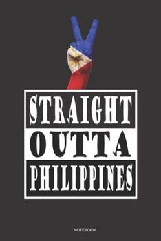 Paperback STRAIGHT OUTTA PHILIPPINES Notebook: A 6x9 College Ruled Lined Gift Travel Journal Filipino Pinoy Pride Book