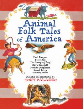 Hardcover Animal Folk Tales of America: Paul Bunyan, Pecos Bill, the Jumping Frog, Davy Crockett, Johnny Appleseed, Sweet Betsy, and Many Others Book