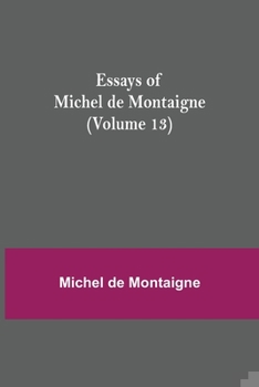 Paperback Essays of Michel de Montaigne (Volume 13) Book