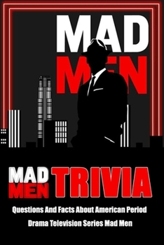Mad Men Trivia : Questions And Facts About American Period Drama Television Series Mad Men