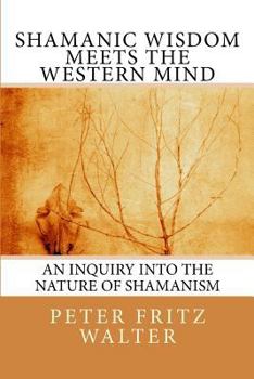 Paperback Shamanic Wisdom Meets the Western Mind: An Inquiry into the Nature of Shamanism Book