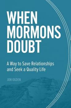 Paperback When Mormons Doubt: A Way to Save Relationships and Seek a Quality Life Book