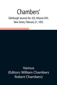 Paperback Chambers' Edinburgh Journal, No. 425, Volume Xvii, New Series, February 21, 1852 Book
