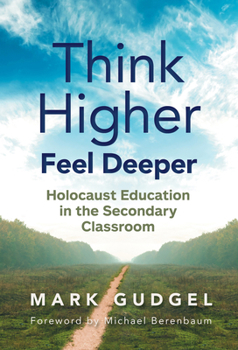 Paperback Think Higher Feel Deeper: Holocaust Education in the Secondary Classroom Book