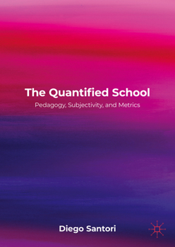 Hardcover The Quantified School: Pedagogy, Subjectivity, and Metrics Book