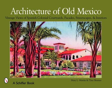 Paperback Architecture of Old Mexico: Vintage Views of Spanish Colonial Courtyards, Facades, Streetscapes, & Interiors Book