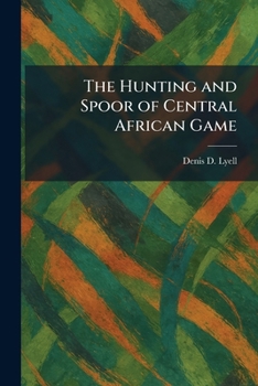 Paperback The Hunting and Spoor of Central African Game Book