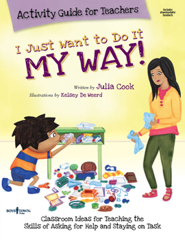 Paperback I Just Want to Do It My Way Activity Guide for Teachers: Classroom Ideas for Teaching the Skills of Asking for Help and Staying on Task Volume 5 [With Book