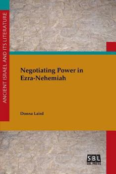 Negotiating Power in Ezra-Nehemiah - Book #26 of the Ancient Israel and Its Literature