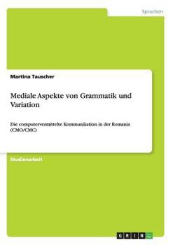 Paperback Mediale Aspekte von Grammatik und Variation: Die computervermittelte Kommunikation in der Romania (CMO/CMC) [German] Book
