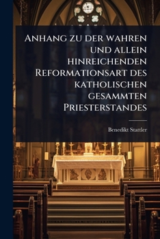 Anhang zu der wahren und allein hinreichenden Reformationsart des katholischen gesammten Priesterstandes (German Edition)