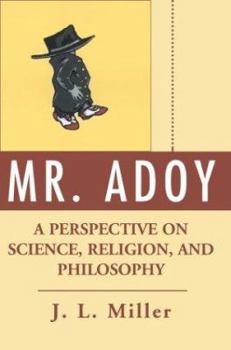 Paperback Mr. Adoy: A Perspective on Science, Religion, and Philosophy Book