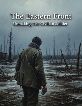 Paperback The Eastern Front: Unmaking The Civilian Soldier Book