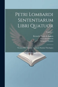 Paperback Petri Lombardi Sententiarum Libri Quatuor: Necnon Divi Thomae Aquinatis Summa Theologica; Volume 1 [Latin] Book