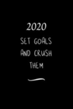 2020 Set Goals and Crush them: Funny Office Notebook/Journal For Women/Men/Coworkers/Boss/Business Woman/Funny office work desk humor/ Stress Relief Anger Management Journal(6x9 inch)