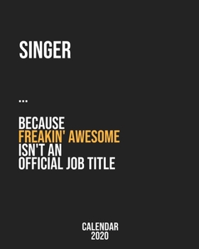 Singer because freakin' Awesome isn't an Official Job Title: Calendar 2020, Monthly & Weekly Planner Jan. - Dec. 2020