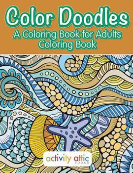 Color Doodles, a Coloring Book for Adults Coloring Book