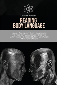Paperback Reading Body Language: Learn All about Body Language to Find out What Every Body is Saying and Foresee Human Behavior and Persuasion Book