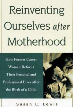 Hardcover Reinventing Ourselves After Motherhood: How Former Career Women Refocus Their Personal and Professional Lives After the Birth of a Child Book