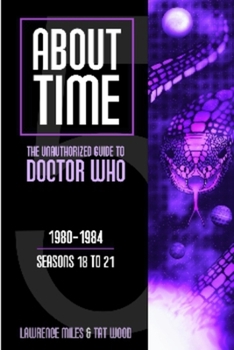 About Time 5: The Unauthorized Guide to Doctor Who (Seasons 18 to 21) - Book #5 of the About Time