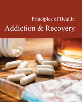 Hardcover Principles of Health: Addiction & Recovery: Print Purchase Includes Free Online Access Book