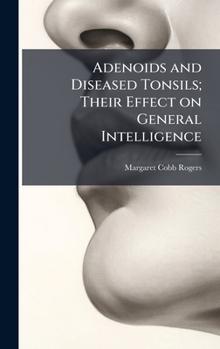 Hardcover Adenoids and Diseased Tonsils; Their Effect on General Intelligence Book