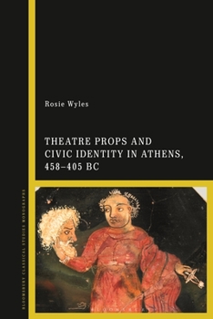 Hardcover Theatre Props and Civic Identity in Athens, 458-405 BC Book