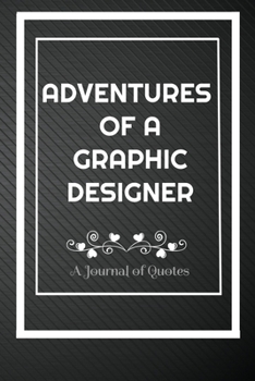 Paperback Adventures of A Graphic Designer: A Journal of Quotes: Perfect Quote Journal for Graphic Designer gift, 100 Pages 6*9 Inch Journal, Quote journal note Book