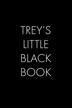 Trey's Little Black Book: The Perfect Dating Companion for a Handsome Man Named Trey. A secret place for names, phone numbers, and addresses.