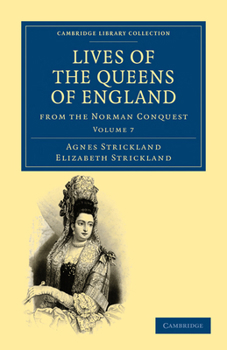Lives of the Queens of England, from the Norman Conquest, Volume VII