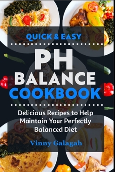 Paperback Quick & Easy PH Balance Cookbook: Delicious Recipes to Help Maintain Your Perfectly Balanced Diet Book