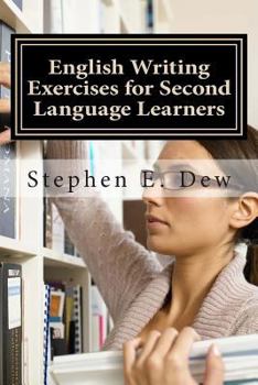 Paperback English Writing Exercises for Second Language Learners: An English Grammar Workbook for ESL Essay Writing (Book 2) Book