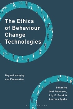 Hardcover The Ethics of Behaviour Change Technologies: Beyond Nudging and Persuasion Book