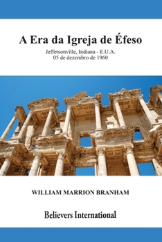 A Era da Igreja de Éfeso 60-1205 (Portuguese Edition): Edição Internacional (Sermões do Reverendo William Marrion Banham em Português)