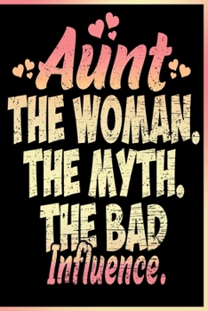 Paperback Aunt The Woman The Myth The Bad Influence Notebook: Lined Journal Notebook Gift For Aunt - 120 Pages Diary books For Auntie - Funny Notebooks Saying G Book