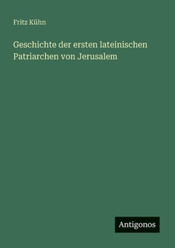 Paperback Geschichte der ersten lateinischen Patriarchen von Jerusalem [German] Book
