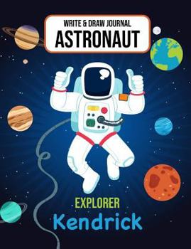 Paperback Write & Draw Astronaut Explorer Kendrick: Outer Space Primary Composition Notebook Kindergarten, 1st Grade & Second Grade Boy Student Personalized Gif Book