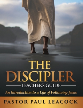 Paperback The Discipler Teacher's Guide: An Introduction to a Life of Following Jesus Book