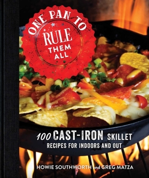 Hardcover One Pan to Rule Them All: 100 Cast-Iron Skillet Recipes for Indoors and Out Book