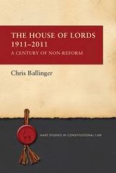 Paperback The House of Lords 1911-2011: A Century of Non-Reform Book